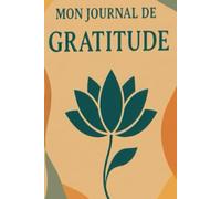 Mon journal de Gratitude: 5 minutes par jour pour une vie plus positive