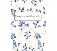 Mon Journal de Gratitude 5 minutes pour Cultiver le Bonheur au Quotidien: Carnet de développement personnel 120 pages guidées avec citations positives