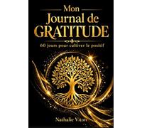 Mon journal de gratitude 60 jours pour cultiver le positif, développer la pensée positive et améliorer son bien-être: Carnet de gratitude guidé - ... (Les chemins sacrés - Les carnets sacrés)