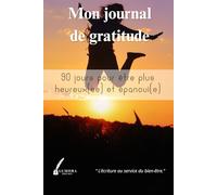 Mon journal de gratitude: 90 jours pour être plus heureux et épanouie