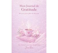 Mon Journal de Gratitude: 90 jours pour plus de douceur