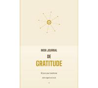 Mon Journal de Gratitude: 90 jours pour transformer votre regard sur la vie