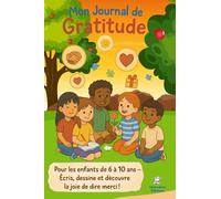 Mon Journal de Gratitude: Activités pour enfants 6 à 10 ans : Défis de gentillesse, gestion des émotions et moments positifs à écrire et dessiner !