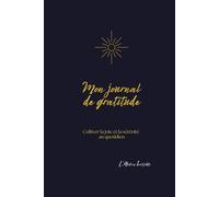 MON JOURNAL DE GRATITUDE: Cultiver la joie et la sérénité au quotidien.