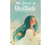 Mon Journal de Gratitude : Cultiver l'Optimisme et l'Épanouissement Personnel - Carnet de Bien-être, Affirmations Positives et Pratiques de Gratitude - Éveillez la Magie de la Reconnaissance