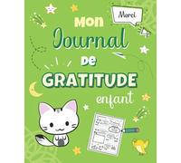 Mon Journal de Gratitude enfant: carnet à remplir 5 minutes par jour pour développer la pensée positive, gagner la confiance en soi et avoir du ... citations inspirantes | pour fille et garçon
