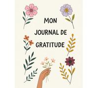 Mon Journal de Gratitude: Exprime ta gratitude, transforme ta vie, Chaque jour une dose de bonheur et de reconnaissance, Un espace mignon et inspirant pour noter ce qui compte vraiment