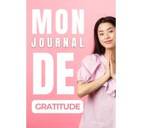 Mon journal de Gratitude Femme: Chaque jour, un pas vers la lumière : Célébrer la vie avec gratitude