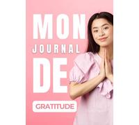 Mon journal de Gratitude Femme: un journal pour écrire vos pensées et réflexions: Entamer votre cheminement personnel, favoriser votre bien-être et renforcer votre confiance en vous.