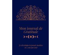 Mon journal de gratitude: Je développe la pensée positive en 5 mn par jour