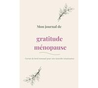 Mon Journal de Gratitude Ménopause: Carnet de bord mensuel pour une nouvelle renaissance - 12 mois de gratitude, victoires et affirmations