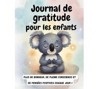 Mon journal de gratitude pour enfants: Plus de bonheur, de pleine conscience et de pensées positives chaque jour !