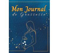 Mon Journal de Grossesse: À remplir pour écrire et garder les souvenirs de la grossesse - 40 semaines - Cadeau idéal pour future maman - en COULEUR - grand format.