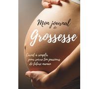 Mon Journal de Grossesse: Carnet à remplir pour suivre ton parcours de future maman
