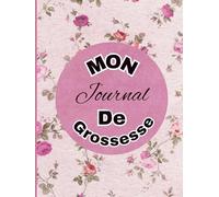Mon Journal de Grossesse: Carnet De Suivi Grossesse (naissance et première année de bébé) - Souffle de sérénité pour future maman