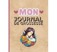 Mon Journal de Grossesse: Carnet De Suivi Grossesse (naissance et première année de bébé) - Trésor intime de la future maman
