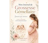 Mon Journal de Grossesse Gémellaire: Semaine par semaine - Vivre et savourer cette aventure unique
