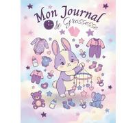 Mon Journal de Grossesse: Un carnet à remplir et garder les plus beaux souvenirs de la grossesse - 40 semaines- Cadeau idéal pour future maman - EN COULEUR - grand format.