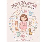 Mon Journal de Grossesse: Un journal à remplir et garder les plus beaux souvenirs de la grossesse - Cadeau idéal pour future maman - en COULEUR.
