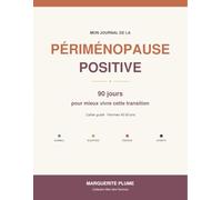 Mon Journal de la Périménopause Positive: 90 jours pour mieux vivre cette transition | Cahier guidé femmes 40-50 ans | Sommeil, bouffées, énergie, émotions | 108 pages