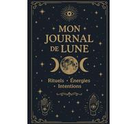 Mon Journal de Lune - Rituels, Intentions et Énergies Mystiques