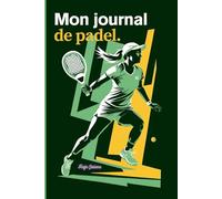 Mon journal de padel: livre sur le padel, padel pour les nuls, score padel, classement padel, budget padel, conseils