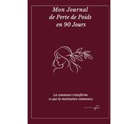 Mon Journal de Perte de Poids en 90 Jours: La constance transforme ce que la motivation commence.