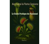 Mon Journal de Plantes Carnivores: Le Guide Pratique du Passionné