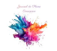 Mon Journal de Pleine Conscience Guidé Quotidien - Art Edition: 4 mois d’exercices structurés : gratitude, introspection, suivi d’humeur , suivi d'habitudes, art thérapie & croissance personnelle
