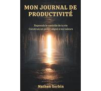Mon journal de productivité: Reprends le contrôle de ta vie et Construis un projet aligné à tes valeurs