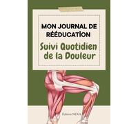 Mon Journal de Rééducation: Suivi Quotidien de la Douleur et des Difficultés du Quotidien