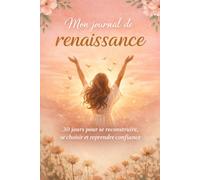 Mon journal de renaissance: 30 jours pour se reconstruire, se choisir et reprendre confiance