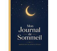 Mon Journal de Sommeil: Agenda de suivi du sommeil sur 90 jours - Cercle horaire, qualité du sommeil, astuces pour mieux dormir