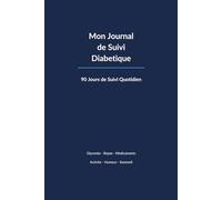 Mon Journal de Suivi Diabétique: 90 Jours : Glycémie, Repas, Médicaments, Activité Physique & Bien-être