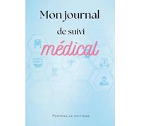 Mon journal de suivi médical: Carnet à remplir avec l'historique de santé de la famille | Livre à compléter avec son histoire médicale | Suivi des ... médicales | 100 pages Format A4 (21X29,7 cm)