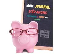 Mon journal d'épargne - J'apprends à gérer mon argent: Cahier d'épargne ludique pour enfants à partir de 7ans , apprendre la gestion de son argent, 100 pages à remplir en couleur