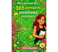 Mon journal des 365 pensées positives - Printemps: Un carnet inspirant pour cultiver la joie, la gratitude et la pensée positive au quotidien