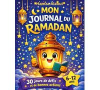 Mon journal du Ramadan: 30 jours de défis, d’activités et de bonnes actions pour apprendre et vivre cette fête