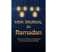 Mon journal du Ramadan: 30 jours de Réflexion, Méditation spirituelle et Citations inspirantes du Coran en ce mois béni du Ramadan. Carnet 99 pages, dont 30 pages guidées.