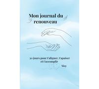 Mon journal du renouveau: 30 jours pour t'aligner, t'apaiser et t'accomplir