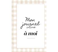 Mon journal intime à moi: Carnet personnel pour écrire ses pensées, émotions et souvenirs