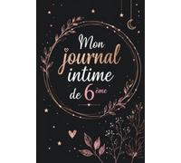 Mon Journal Intime de 6ᵉ: Le compagnon idéal pour vivre sa première année au collège