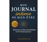 MON JOURNAL INTIME DE BIEN-ÊTRE: +150 questions puissantes pour apaiser l’anxiété et renforcer ta confiance - en 5 minutes par jour
