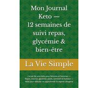 Mon Journal Keto - 12 semaines de suivi repas, glycémie & bien-être: Carnet de suivi keto pour femmes et hommes - Repas, macros, glycémie, poids, ... débuter ou approfondir le régime cétogène