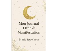 Mon Journal Lune & Manifestation: Carnet d’intentions, rituels, énergie, gratitude & alignement lunaire
