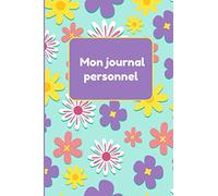 Mon journal personnel: Journal intime à fleur| Carnet à compléter et personnaliser|Super cadeau pour fille|Format 6 x 9 po, 120 pages