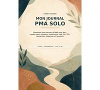 Mon Journal PMA Solo: Organiser mon parcours d'AMP avec don : rendez-vous, examens, traitements, IAD, FIV, TEC, démarches, dépenses et ressentis
