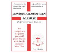 Mon Journal Quotidien de Prière - Un compagnon de prière pour 365 jours de paix, de foi et de proximité avec Dieu: Du 1er janvier au 31 décembre -