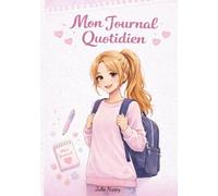 Mon Journal Quotidien: Un carnet pour écrire ses émotions, organiser ses journées et apprendre à s’aimer chaque jour