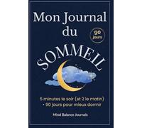 Mon Journal Sommeil - 5 minutes le soir (et 2 le matin) • 90 jours pour s’endormir plus vite & se réveiller mieux: Routines du soir guidées, suivi de ... outils anti-rumination & hygiène du sommeil